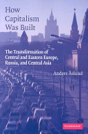 How capitalism was built : the transformation of Central and Eastern Europe, Russia, and Central Asia