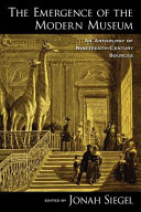 The emergence of the modern museum : an anthology of nineteenth-century sources