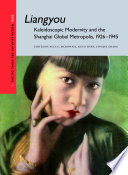 Liangyou : kaleidoscopic modernity and the Shanghai global metropolis, 1926-1945