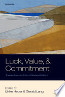 Luck, value, and commitment : themes from the ethics of Bernard Williams