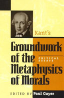 Kant's Groundwork of the metaphysics of morals : critical essays