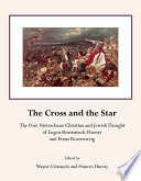 The cross and the star : the post-Nietzschean Christian and Jewish thought of Eugen Rosenstock-Huessy and Franz Rosenzweig