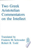 Two Greek Aristotelian commentators on the intellect : the De intellectu attributed to Alexander of Aphrodisias and Themistius' Paraphrase of Aristotle, De anima 3.4-8