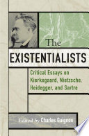 The existentialists : critical essays on Kierkegaard, Nietzsche, Heidegger, and Sartre