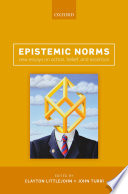 Epistemic norms : new essays on action, belief, and assertion