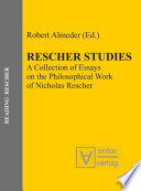 Rescher studies : a collection of essays on the philosophical work of Nicholas Rescher