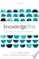 Knowledge first : approaches in epistemology and mind
