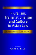Pluralism, transnationalism, and culture in Asian law : a book in honour of M.B. Hooker