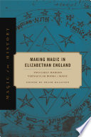 Making magic in Elizabethan England : two early modern vernacular books of magic