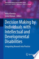 Decision making by individuals with intellectual and developmental disabilities : integrating research into practice