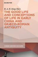 The good life and conceptions of life in early China and Graeco-Roman antiquity