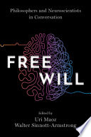 Free will : philosophers and neuroscientists in conversation
