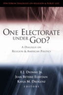 One electorate under God? : a dialogue on religion and American politics