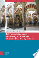 Tolerance, intolerance, and recognition in early Christianity and early Judaism