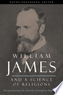 William James and a science of religions : reexperiencing The varieties of religious experience