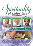 Spirituality of Later Life : On Humor and Despair.