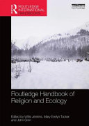 Routledge handbook of religion and ecology