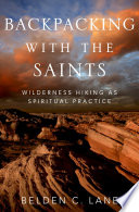 Backpacking with the saints : wilderness hiking as spiritual practice