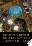 The Oxford handbook of religion, conflict, and peacebuilding