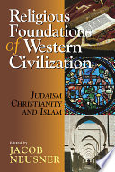 Religious foundations of Western civilization : Judaism, Christianity, and Islam