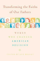 Transforming the faiths of our fathers : women who changed American religion