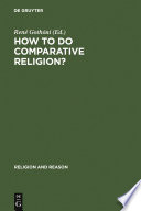 How to do comparative religion? : three ways, many goals