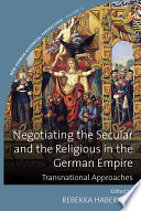 Negotiating the secular and the religious in the German Empire : transnational approaches