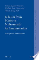 Judaism from Moses to Muhammed : an interpretation : turning points and focal points