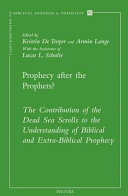 Prophecy after the prophets? : the contribution of the Dead Sea scrolls to the understanding of biblical and extra-biblical prophecy