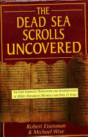 The Dead Sea scrolls uncovered : the first complete translation and interpretation of 50 key documents withheld for over 35 years