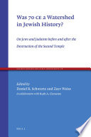 Was 70 CE a watershed in Jewish history? : on Jews and Judaism before and after the destruction of the Second Temple
