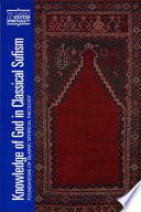 Knowledge of God in classical Sufism : foundations of Islamic mystical theology