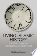Living Islamic history : studies in honour of Professor Carole Hillenbrand