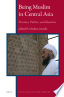 Being Muslim in central Asia : practices, politics, and identities