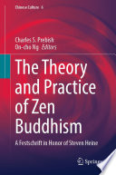 The theory and practice of Zen Buddhism : a festschrift in honor of Steven Heine