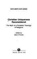 Christian uniqueness reconsidered : the myth of a pluralistic theology of religions