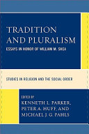 Tradition and pluralism : essays in honor of William M. Shea ; edited by Kenneth L. Parker, Peter A. Huff, Michael J.G. Pahls.