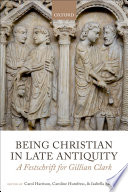 Being christian in late antiquity : a festschrift for Gillian Clark