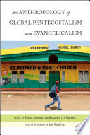 The anthropology of global pentecostalism and evangelicalism