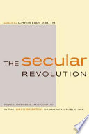 The secular revolution : power, interests, and conflict in the secularization of American public life