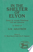 In the shelter of Elyon : essays on ancient Palestinian life and literature in honour of G.W. Ahlström