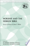 Worship and the Hebrew Bible : essays in honour of John T. Willis