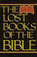 The lost books of the Bible : being all the Gospels, Epistles, and other pieces now extant attributed in the first four centuries to Jesus Christ, His Apostles and their companions, not included by its compilers, in the Authorized New Testament, and the recently discovered Syriac mss. of Pilate's letters to Tiberius, etc.