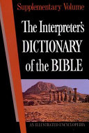 The Interpreter's dictionary of the Bible : an illustrated encyclopedia identifying and explaining all proper names and significant terms and subjects in the Holy Scriptures, including the Apocrypha, with attention to archaeological discoveries and researches into the life and faith of ancient times : supplementary volume