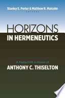 Horizons in hermeneutics : a festschrift in honor of Anthony C. Thiselton