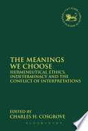 The meanings we choose : hermeneutical ethics, indeterminacy and the conflict of interpretations