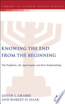 Knowing the end from the beginning : the prophetic, the apocalyptic, and their relationships