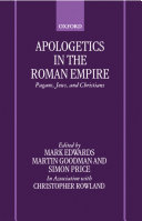 Apologetics in the Roman Empire : pagans, Jews, and Christians