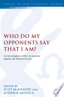 Who do my opponents say I am? : an investigation of the accusations against Jesus