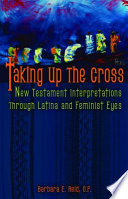 Taking up the cross : New Testament interpretations through Latina and feminist eyes